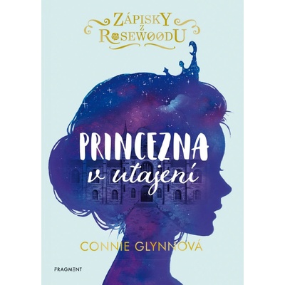 Zápisky z Rosewoodu - Princezna v utajení - Connie Glynn