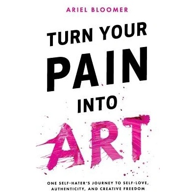 Turn Your Pain Into Art Bloomer ArielPaperback