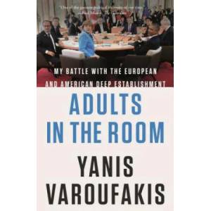 Adults in the Room: My Battle with the European and American Deep Establishment | Yanis Varoufakis (ISBN: 9780374538057)