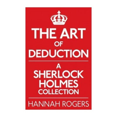 The Art of Deduction - H. Rogers A Sherlock Holmes