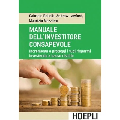 Manuale dell'investitore consapevole. Incrementa e proteggi i tuoi risparmi investendo a basso rischio