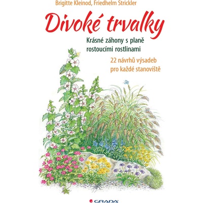 Divoké trvalky - Krásné záhony s planě rostoucími rostlinami, 22 návrhů výsadeb pro každé stanoviště - Kleinod Brigitte, Strickler Friedhelm