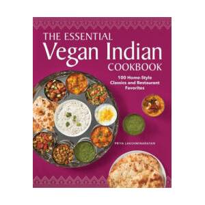 The Essential Vegan Indian Cookbook: 100 Home-Style Classics and Restaurant Favorites | Priya Lakshminarayan (2021)