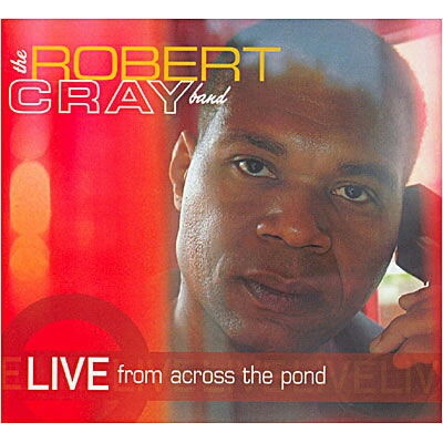 Robert Cray Band - LIVE FROM ACROSS THE POND CD