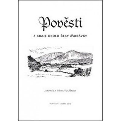 Pověsti z kraje okolo řeky Morávky - Jaromír Polášek; Jiřina Polášková