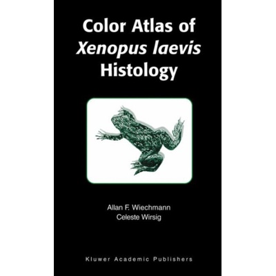 Color Atlas of Xenopus Laevis Histology - Wiechmann, Allan F. (University of Oklahoma Health Sciences Center, Oklahoma City, USA) a Wirsig-Wiechmann, Celeste (University of Oklahoma Health Sciences Ce