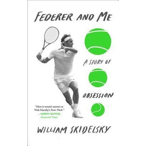 Federer and Me: A Story of Obsession | William Skidelsky (ISBN: 9781501133947)