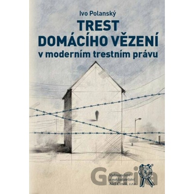 Trest domácího vězení v moderním testním právu - Ivo Polanský