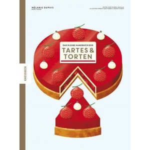 Das kleine Handbuch der Tartes und Torten | Anne Cazor, Yannis Varoutsikos, Pierre Javelle, Barbara Neeb, Katharina Schmidt (2021)