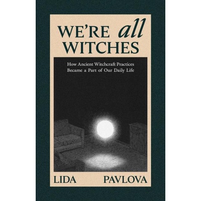 We're All Witches | PAVLOVA LIDA