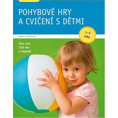 Pohybové hry a cvičení s dětmi od 1-3 let - Anne Pulkkinen
