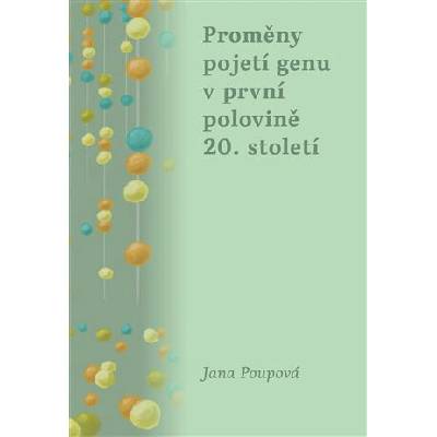 Proměny pojetí genu v první polovině 20. století - Jana Poupová