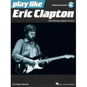 Play Like Eric Clapton: The Ultimate Guitar Lesson | Chad Johnson, Eric Clapton (ISBN: 9781480353909)