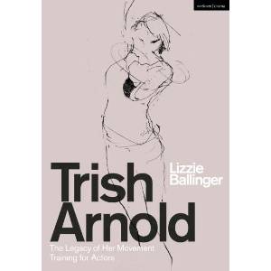Trish Arnold: The Legacy of a Movement Training for Actors (ISBN: 9781350264557)