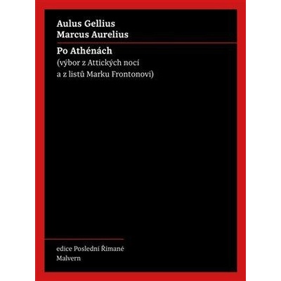 Po Athénách - Výbor z Attických nocí a z listů Marku Frontonovi - Aurelius Marcus, Gellius Aulus