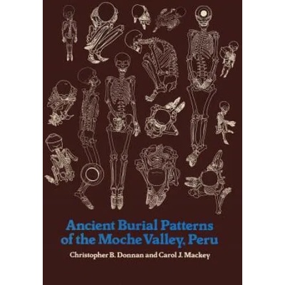 Ancient Burial Patterns of the Moche Valley, Peru | Carol J. Mackey, Christopher B. Donnan