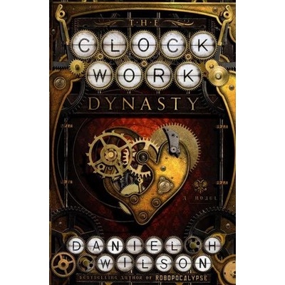 Clockwork Dynasty Wilson Daniel H.