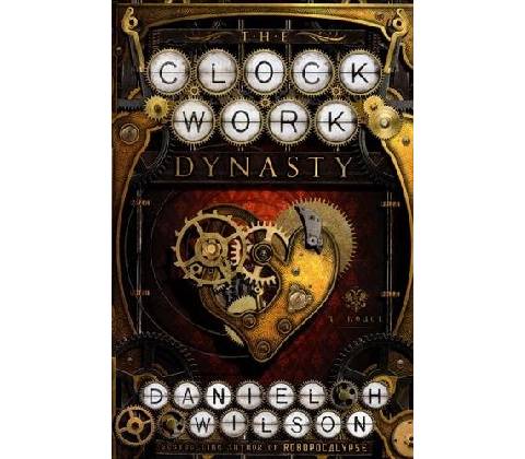 Clockwork Dynasty Wilson Daniel H.