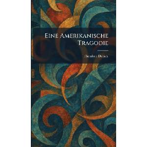Eine Amerikanische Tragodie | Theodore Dreiser (ISBN: 9781025623719)
