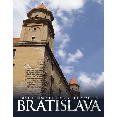Príbeh hradu Bratislava The Story of the Castle in Bratislava