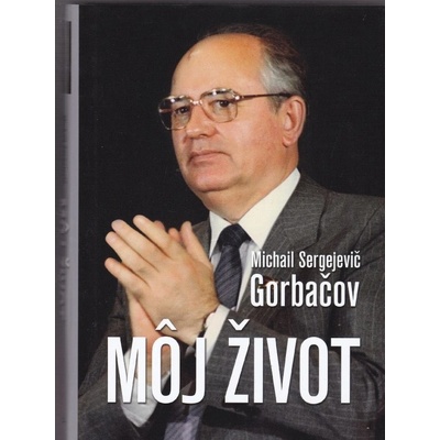 Môj život - Michail Sergejevič Gorbačov