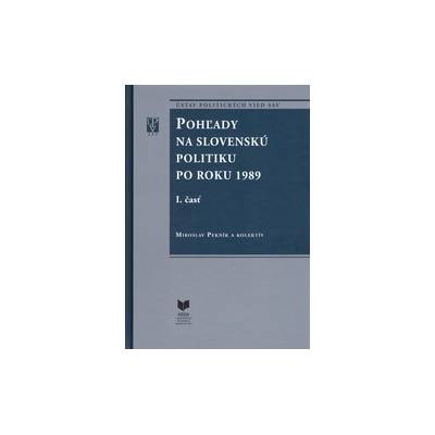 Poh ľady na Slovenskú politiku po roku 1989 I., II. Časť