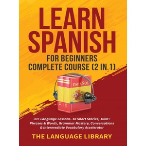 Learn Spanish For Beginners Complete Course (2 in 1) | The Language Library (ISBN: 9781801349383)