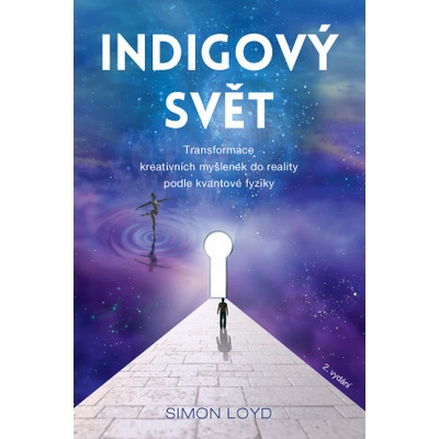 Indigový svět – Transformace kreativních myšlenek do reality podle kvantové fyzi - BEDNÁŘ Petr
