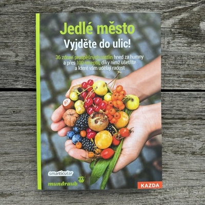Jedlé město - Vyjděte do ulic! 36 zdraví prospěšných rostlin hned za humny a přes 100 receptů, díky nimž ušetříte a které vám udělají radost - Tým smarticular.net