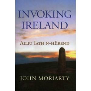 Invoking Ireland | John Moriarty (ISBN: 9781843510796)