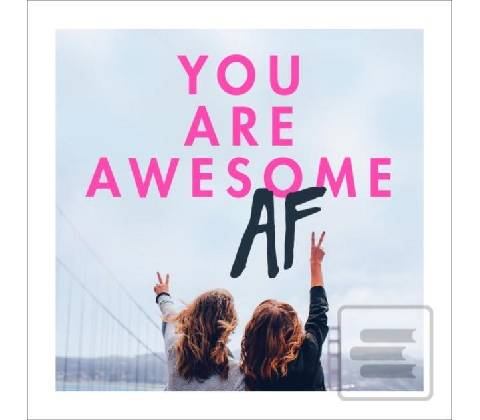 You Are Awesome AF