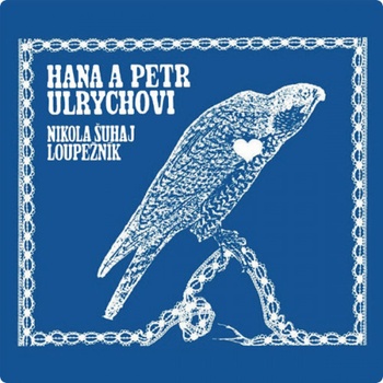 Hana a Petr Ulrychovi - Nikola Šuhaj loupežník CD