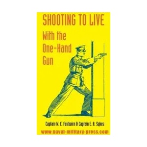 Shooting to Live | Fairbairn W E Fairbairn, Sykes E A Sykes (ISBN: 9781783316434)
