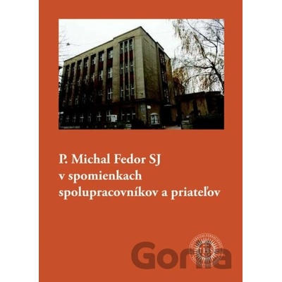P. Michal Fedor SJ v spomienkach spolupracovníkov a priateľov - Jozef Kyselica editor, Andrea Tolnayová editor