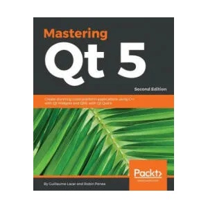 Mastering Qt 5 | Guillaume Lazar, Robin Penea (ISBN: 9781788995399)