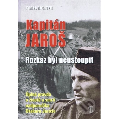 Kapitán Jaroš - Rozkaz byl neustoupit - Karel Richter