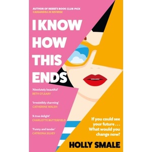 I Know How This Ends | Holly Smale (ISBN: 9781804940181)