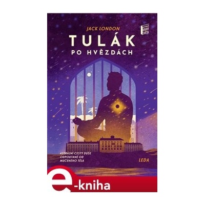 Tulák po hvězdách. Astrální cesty duše odpoutané od mučeného těla - Jack London