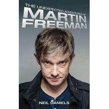 The Unexpected Adventures of Martin Freeman - Neil Daniels