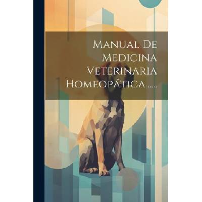 Manual De Medicina Veterinaria Homeopática. . . . . . | Anonymous