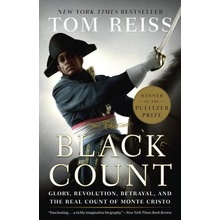 The Black Count: Glory, Revolution, Betrayal, and the Real Count of Monte Cristo Pulitzer Prize for Biography Reiss TomPaperback