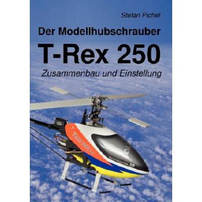 Modellhubschrauber T-Rex 250 | Stefan Pichel