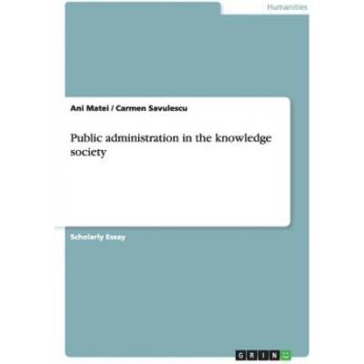 Public administration in the knowledge society | Ani Matei, Carmen Savulescu