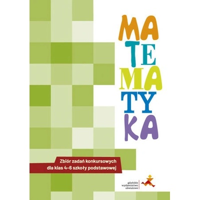 Matematyka Zbiór zadań konkursowych dla klas 4-6 szkoły podstawowej Wersja 2