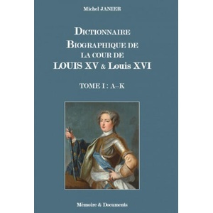 DICTIONNAIRE BIOGRAPHIQUE DE LA COUR DE LOUIS XV ET DE LOUIS XVI | JANIER (ISBN: 9791090361850)