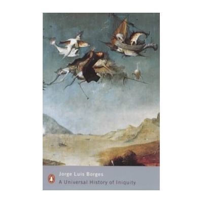 A Universal History of Iniquity - Jorge Luis Borges