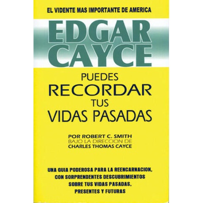Edgar Cayce : puedes recordar tus vidas pasadas | Robert C. Smith, Sonia Dupuy de Lome