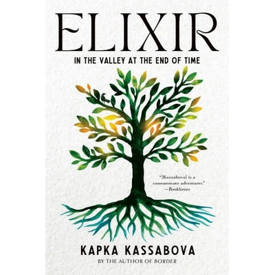 Elixir: In the Valley at the End of Time | Kassabova, Kapka