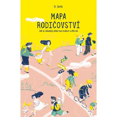 Mapa rodičovství - Jak na dokonalý vztah mezi rodičem a dítětem