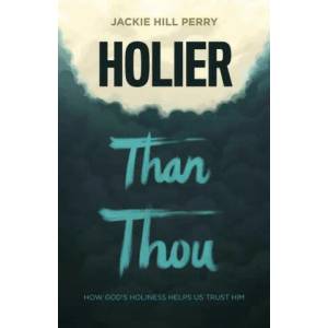 Holier Than Thou: How God's Holiness Helps Us Trust Him (ISBN: 9781535975711)